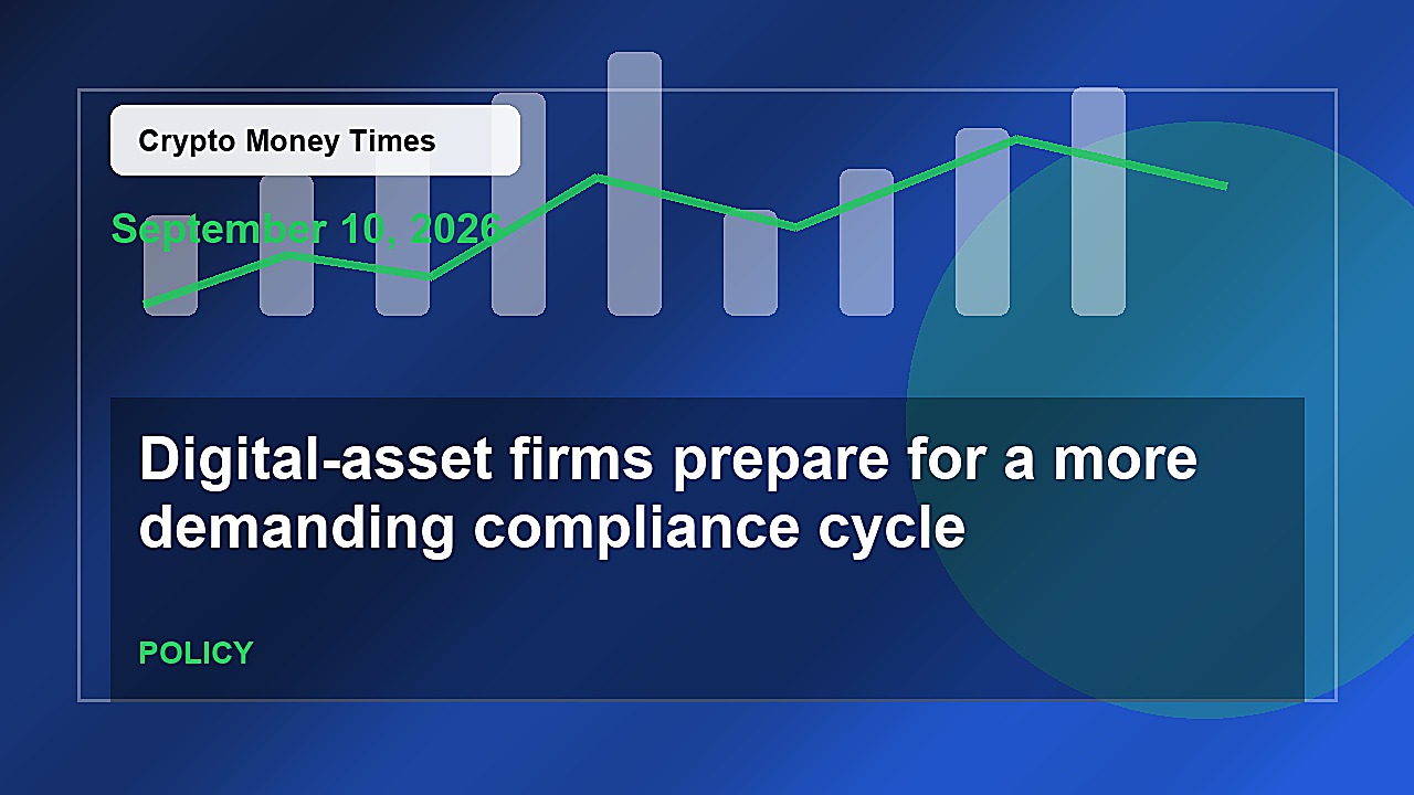 Digital-asset firms prepare for a more demanding compliance cycle